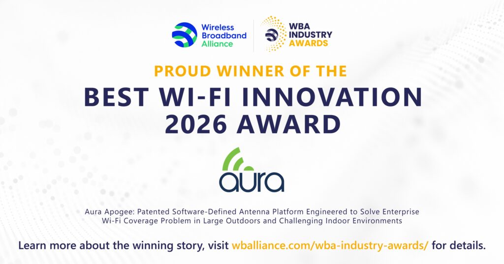 Wireless Broadband Alliance graphic: Proud winner of the Best Wi-Fi Innovation 2026 Award, Aura. Aura Apogee: Patented Software-Defined Antenna Platform Engineered to Solve Enterprise Wi-Fi Coverage Problem in Large Outdoors and Challenging Indoor Environments.